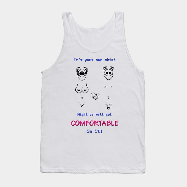 It's your own skin. Might as well get comfortable in it! Tank Top by NUDIMS